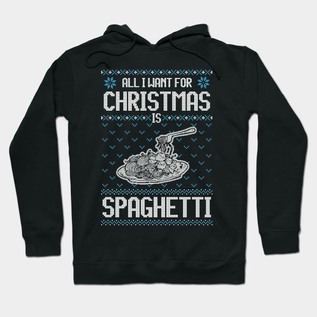 All I Want For Christmas Is Spaghetti - Ugly Xmas Sweater For Spaghetti Lover Hoodie by Ugly Christmas Sweater Gift